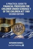 bokomslag A Practical Guide to Financial Provision for Children under Schedule 1 of the Children Act 1989 - Second Edition