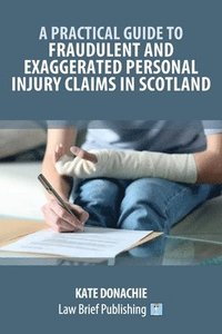 bokomslag Practical Guide to Fraudulent and Exaggerated Personal Injury Claims in Scotland