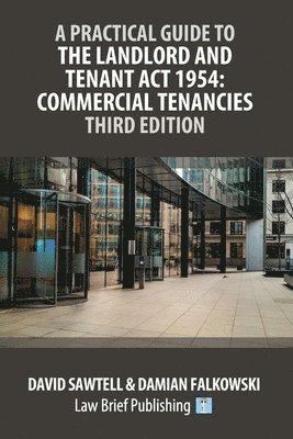 bokomslag A Practical Guide to the Landlord and Tenant Act 1954: Commercial Tenancies - Third Edition