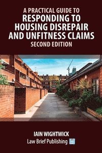 bokomslag A Practical Guide to Responding to Housing Disrepair and Unfitness Claims - Second Edition
