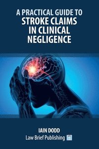 bokomslag Practical Guide to Stroke Claims in Clinical Negligence