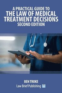 bokomslag Practical Guide to the Law of Medical Treatment Decisions - Second Edition