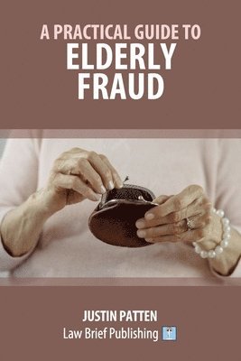 Justin Patten - Practical Guide to Elderly Fraud, Häftad