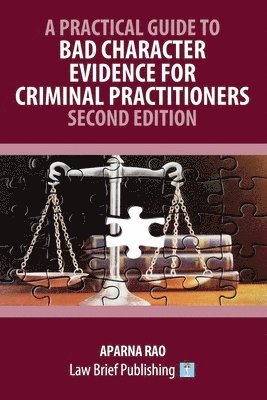 Practical Guide to Bad Character Evidence for Criminal Practitioners - Second Edition