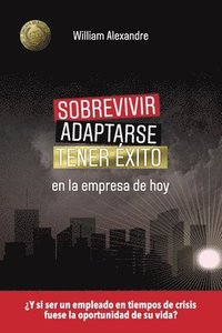 bokomslag Sobrevivir, adaptarse y tener éxito en la empresa de hoy