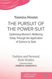 bokomslag The Pursuit of the Power-Suit: Optimising Women's Wellbeing Today Through the Application of Science to Style