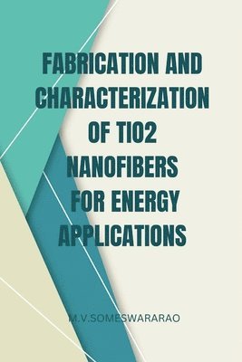 Fabrication and Characterization of TiO2 Nanofibers for Energy Applications 1