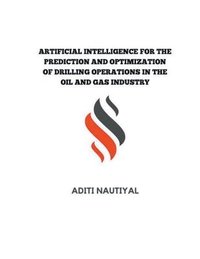bokomslag Artificial Intelligence for the Prediction and Optimization of Drilling Operations in the Oil and Gas Industry