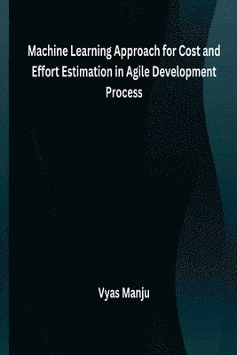 bokomslag A Machine Learning Approach for Cost and Effort Estimation in Agile Development Process