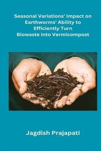 bokomslag Seasonal variations' impact on earthworms' ability to efficiently turn biowaste into vermicompost