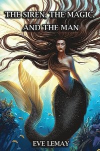 bokomslag The Siren, the Magic, and the Man