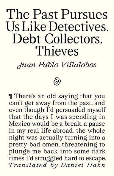 Juan Pablo Villalobos - Past Pursues Us Like Detectives, Debt Collectors, Thieves, Häftad