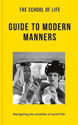 The School of Life: Guide to Modern Manners: Navigating the Anxieties of Social Life 1