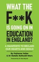 Fabienne Vailes, Natalie Rothwell-Warn - What the F**K Is Going on in Education in England, Häftad