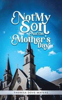 bokomslag Not My Son Not On Mother's Day