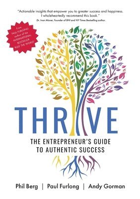 Phil Berg, Paul Furlong, Andy Gorman - Thrive - The Entrepreneurs Guide to Authentic Success, Häftad
