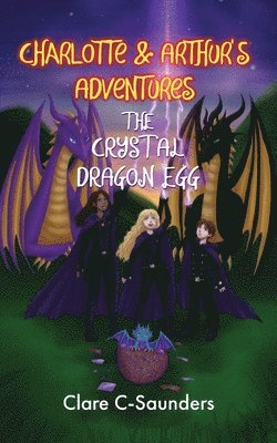 Charlotte and Arthur's Adventures - The Crystal Dragon Egg