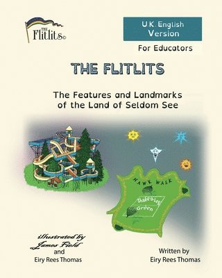 FLITLITS, The Features and Landmarks of the Land of Seldom See, For Educators, U.K. English Version