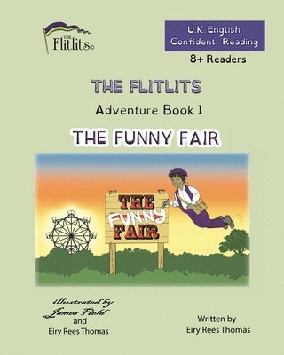 THE FLITLITS, Adventure Book 1, THE FUNNY FAIR, 8+Readers, U.K. English, Confident Reading 1