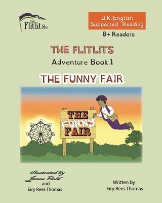THE FLITLITS, Adventure Book 1, THE FUNNY FAIR, 8+Readers, U.K. English, Supported Reading 1