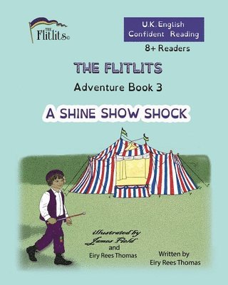 THE FLITLITS, Adventure Book 3, A SHINE SHOW SHOCK, 8+Readers, U.K. English, Confident Reading 1