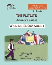 bokomslag THE FLITLITS, Adventure Book 3, A SHINE SHOW SHOCK, 8+Readers, U.K. English, Supported Reading