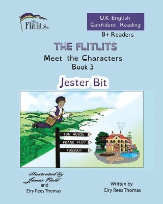 THE FLITLITS, Meet the Characters, Book 3, Jester Bit, 8+Readers, U.K. English, Confident Reading 1