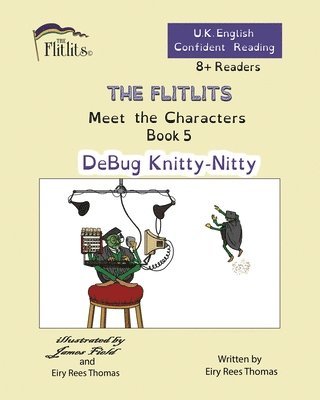 bokomslag THE FLITLITS, Meet the Characters, Book 5, DeBug Knitty-Nitty, 8+ Readers, U.K. English, Confident Reading