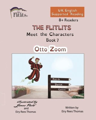 bokomslag THE FLITLITS, Meet the Characters, Book 7, Otto Zoom, 8+Readers, U.K. English, Supported Reading