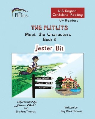 THE FLITLITS, Meet the Characters, Book 3, Jester Bit, 8+Readers, U.S. English, Confident Reading 1