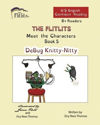 THE FLITLITS, Meet the Characters, Book 5, DeBug Knitty-Nitty, 8+ Readers, U.S. English, Confident Reading 1