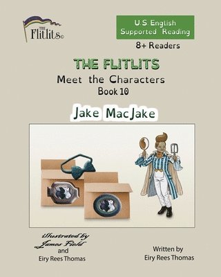 bokomslag FLITLITS, Meet the Characters, Book 10, Jake MacJake, 8+Readers, U.S. English, Supported Reading