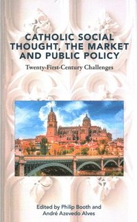 bokomslag Catholic Social Thought, the Market and Public Policy