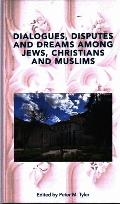 Peter Tyler - Dialogues, Disputes and Dreams among Jews, Christians and Muslims, Inbunden