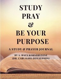 bokomslag Study Pray & Be Your Purpose