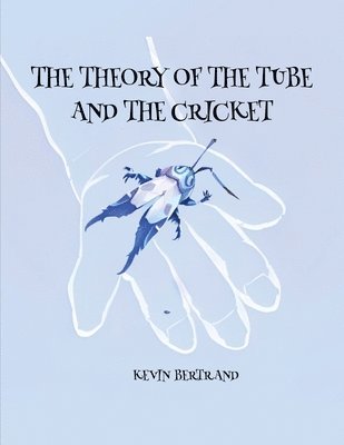 Kevin Bertrand - Theory of The Tube and The Cricket, Häftad