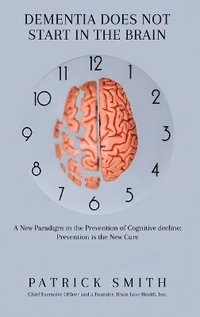 bokomslag Dementia Does Not Start In the Brain