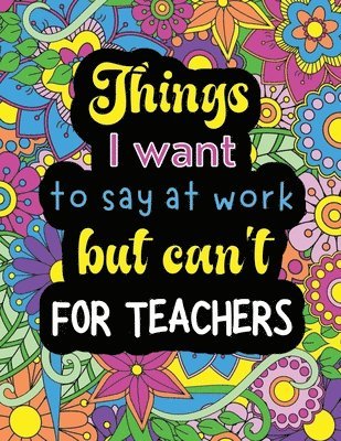 Things I want to say at work but can't for teachers 1