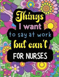 bokomslag Things I want to say at work but can't for nurses