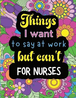 Things I want to say at work but can't for nurses 1