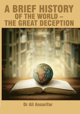 bokomslag A brief history of the world and the great deception