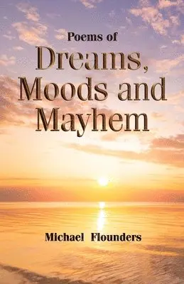 Michael Flounders - Moods and Mayhem Poems of Dreams, Häftad. Tillgänglighet: Lägg i varukorg