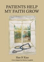 Han B Xiao - Patients Help My Faith Grow, Häftad