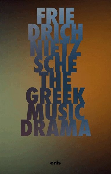 Friedrich Nietzsche - The Greek Music Drama, Häftad