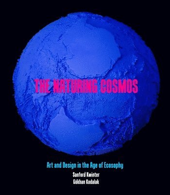 Sanford Kwinter, Gökhan Kodalak, Gokhan Kodalak, Sanford Kwinter, Gökhan Kodalak, Gokhan Kodalak - Naturing Cosmos, Häftad