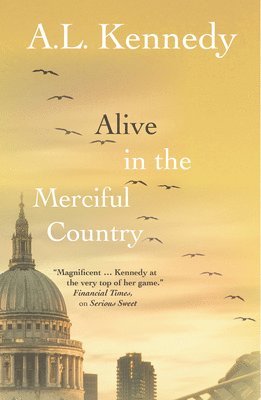 A.L. Kennedy, A. L. Kennedy, A L Kennedy - Alive in the Merciful Country, Inbunden