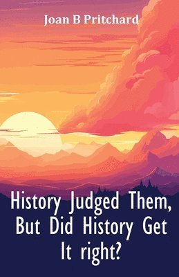 History Judged Them, But Did History Get It right? 1