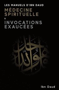 bokomslag Les Manuels D'Ibn Daud Mdicine Spirituelle & Invocations Exauces