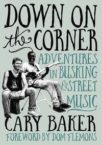 bokomslag Down on the Corner: Adventures in Busking & Street Music