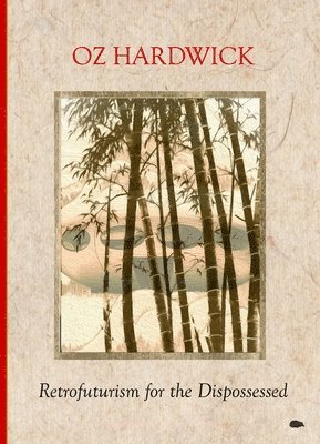 Oz Hardwick - Retrofuturism for the Dispossessed, Häftad